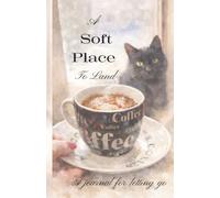 A Soft Place To Land: A Guided Letting Go Journal