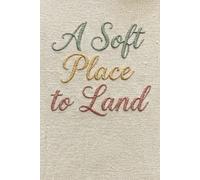A Soft Place to Land: Words and pages for when life feels overwhelming
