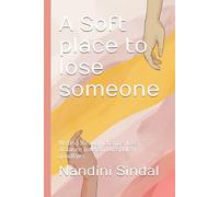 A Soft place to lose someone: Writing through change, loss, distance, love and unspoken goodbyes