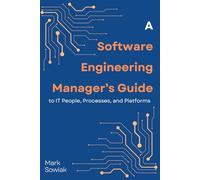 A Software Engineering Manager's Guide: to People, Processes, and Platforms