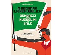 A sognare la Repubblica. Bombacci con Mussolini a Salò