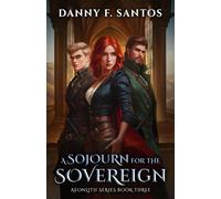 A Sojourn for the Sovereign: An Epic Fantasy Novel