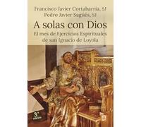 A solas con Dios: El mes de Ejercicios Espirituales de san Ignacio de Loyola: 57