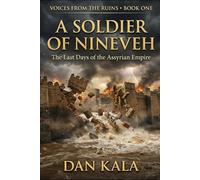 A Soldier of Nineveh: The Last Days of the Assyrian Empire
