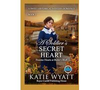 A Soldier’s Secret Heart: A Sweet Historical Western Romance