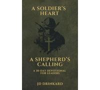 A Soldier's Heart, A Shepherd's Calling: A 30-Day Devotional for Leaders