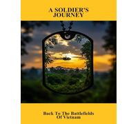A Soldier'S Journey: Back To The Battlefields Of Vietnam