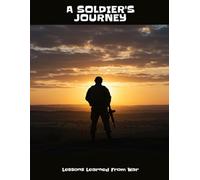 A Soldier'S Journey: Lessons Learned From War