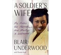 A Soldier's Wife: My Mother, the Marvelous Mrs. Marilyn A. Underwood