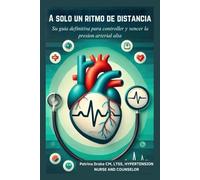 A solo un ritmo de distancia: "Su guía definitiva para controlar y vencer la presión arterial alta"