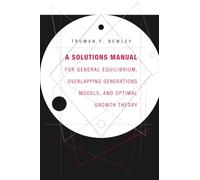 A Solutions Manual for General Equilibrium, Overlapping Generations Models, and Optimal Growth Theory
