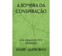 A SOMBRA DA CONSPIRAÇÃO: UMA JORNADA DE FÉ E REDENÇÃO