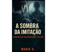 A SOMBRA DA IMITAÇÃO: Ninguém está preparado para o reflexo