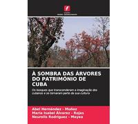 À SOMBRA DAS ÁRVORES DO PATRIMÓNIO DE CUBA: Os bosques que transcenderam a imaginação dos cubanos e se tornaram parte da sua cultura