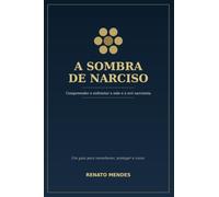 A SOMBRA DE NARCISO: Compreender e enfrentar a mãe e a avó narcisista. Um guia para reconhecer o abuso emocional, proteger filhos e netos e reconstruir a própria vida
