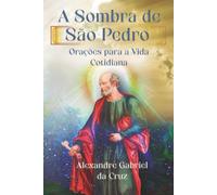 A Sombra de São Pedro: Orações para a Vida Cotidiana