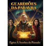 A Sombra do Passado: Os Mistérios do Egito, as Teorias Ocultas e a Resposta Definitiva das Sagradas Escrituras.