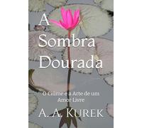 A Sombra Dourada: O Ciúme e a Arte de um Amor Livre