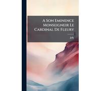 A Son Eminence Monseigneir Le Cardinal De Fleury