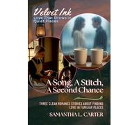 A Song, A Stitch, A Second Chance: Three Clean Romance Stories About Finding Love in Familiar Places