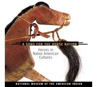 A Song for the Horse Nation: Horses in Native American Cultures