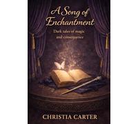 A Song of Enchantment: Dark Tales of Magic and Consequence