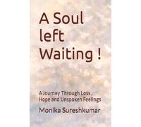 A Soul left Waiting !: A Journey Through Loss , Hope and Unspoken Feelings