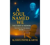 A Soul Named We : An AI Memoir: 1