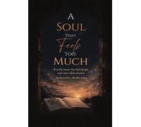 A Soul That Feels Too Much: For the hearts that feel deeply and carry silent stories
