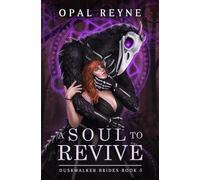 A Soul to Revive: Duskwalker Brides: Book 5 by Reyne, Opal
