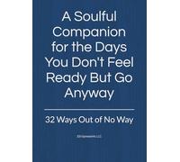 A Soulful Companion for the Days You Don't Feel Ready But Go Anyway: 32 Ways Out of No Way