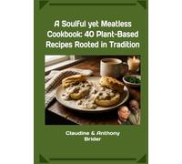 A Soulful yet Meatless Cookbook: 40+ Plant-Based Recipes Rooted in Tradition