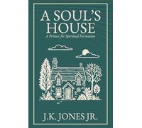A Soul's House: A Primer for Spiritual Formation