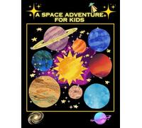 A Space Adventure For Kids: A fun-filled book for kids aged 3-8, combining vibrant illustrations with engaging coloring activities, a playful story, puzzles, and quizzes.