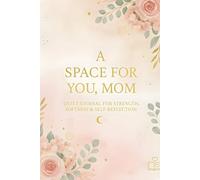 A Space for You, Mom: A Quiet Journal for Strength, Softness & Self-Reflection