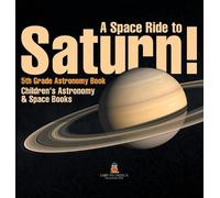 A Space Ride to Saturn 5th Grade Astronomy Book Children's A (Copertina rigida)