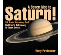 A Space Ride to Saturn 5th Grade Astronomy Book Children's Astronom (Tascabile)