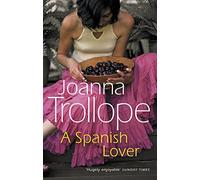 A Spanish Lover: a compelling and engaging novel from one of Britain’s most popular authors, bestseller Joanna Trollope