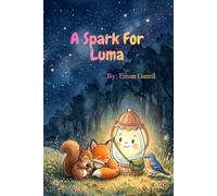A spark for Luma: A Sweet Picture Book About Courage, Helping Others, and Discovering What Makes You Shine.