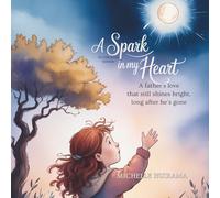 A Spark in my Heart - Picture Book Edition: A Father's love that still shines Bright, long after he’s gone