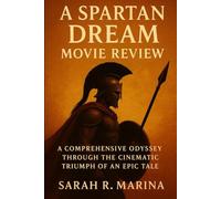 A Spartan Dream Movie Review: A Comprehensive Odyssey Through the Cinematic Triumph of an Epic Tale