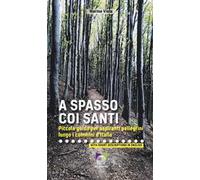 A spasso coi santi. Piccola guida per aspiranti pellegrini lungo i cammini d’Italia
