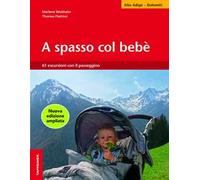 A spasso col bebè. 61 escursioni con il passeggino. Alto Adige