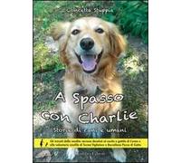 A spasso con Charlie. Storie di cani e di umani