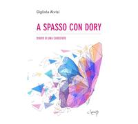 A spasso con Dory. Diario di una caregiver