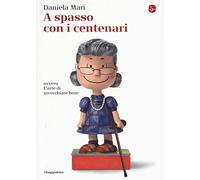 Libri Daniela Mari - A Spasso Con I Centenari Ovvero L'arte Di Vivere Bene Invec
