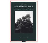A spasso con il Duce. Le memorie dell'autista di Benito Mussolini