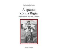 A spasso con la Bigia. Storie de done, strie, gòti e butelèti