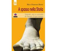A spasso con la storia. Segreti, vizi e curiosità di romani d'ogni tempo