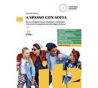 A spasso con Sofia. Percorsi linguistici per accelerare e rinforzare il processo di acquisizione della lingua italiana. Per la Scuola media. Con e-book. Con espansione online